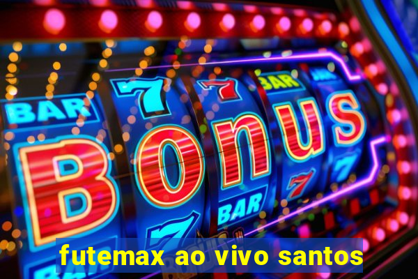 futemax ao vivo santos